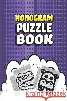 Nonogram Puzzle Book: 62 Mosaic Logic Grid Puzzles For Adults and Kids Perfect 6x9 Travel Size To Take With You Anywhere Creative Logic Press 9781082711497 Independently Published - książka