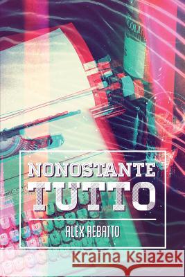 Nonostante tutto Rebatto, Alex 9781499173390 Createspace - książka