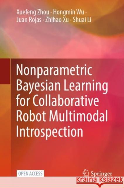 Nonparametric Bayesian Learning for Collaborative Robot Multimodal Introspection Xuefeng Zhou Hongmin Wu Juan Rojas 9789811562624 Springer - książka