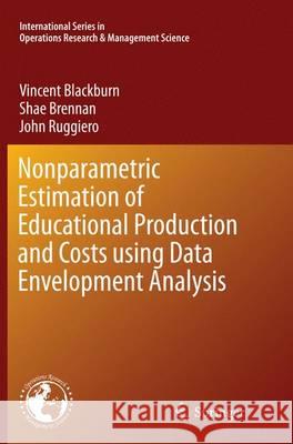 Nonparametric Estimation of Educational Production and Costs Using Data Envelopment Analysis Blackburn, Vincent 9781489978585 Springer - książka