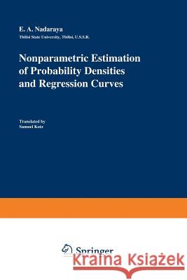 Nonparametric Estimation of Probability Densities and Regression Curves Nadaraya 9789401076678 Springer - książka