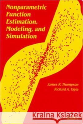 NONPARAMETRIC FUNCTION ESTIMATION, MODELING, AND SIMULATION James R. Thompson Richard A. Tapia 9780898712612 SOCIETY FOR INDUSTRIAL & APPLIED MATHEMATICS, - książka