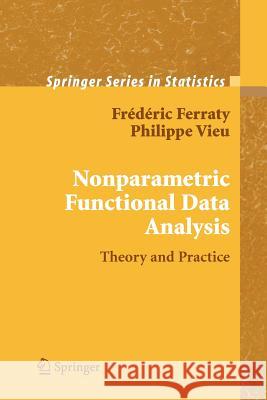 Nonparametric Functional Data Analysis: Theory and Practice Ferraty, Frédéric 9781441921413 Not Avail - książka