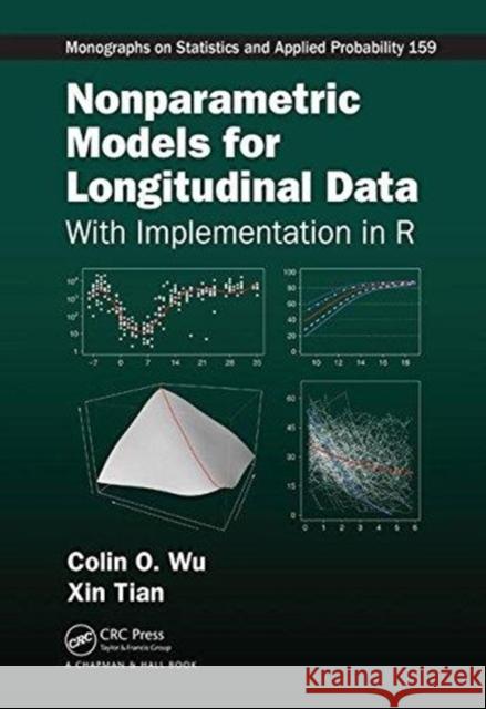 Nonparametric Models for Longitudinal Data: With Implementation in R Colin O. Wu Xin Tian 9781466516007 CRC Press - książka