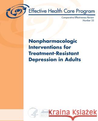 Nonpharmacologic Interventions for Treatment-Resistant Depression in Adults: Comparative Effectiveness Review Number 33 U. S. Department of Heal Huma Agency for Healthcare Resea An 9781484094525 Createspace - książka