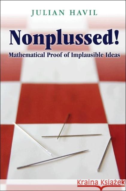 Nonplussed!: Mathematical Proof of Implausible Ideas Havil, Julian 9780691148229 Princeton University Press - książka