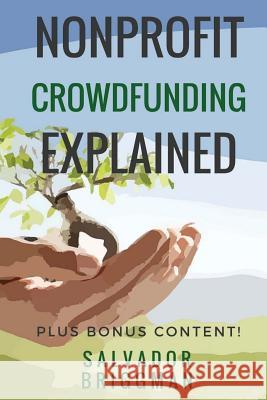 NonProfit Crowdfunding Explained: Online Fundraising Hacks Briggman, Salvador 9781537685465 Createspace Independent Publishing Platform - książka