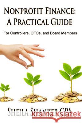 Nonprofit Finance: A Practical Guide: For Controllers, CFOs, and Board Members Shanker, Sheila 9781505995404 Createspace - książka