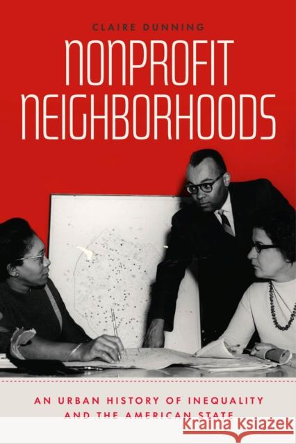 Nonprofit Neighborhoods: An Urban History of Inequality and the American State Dunning, Claire 9780226819891 The University of Chicago Press - książka