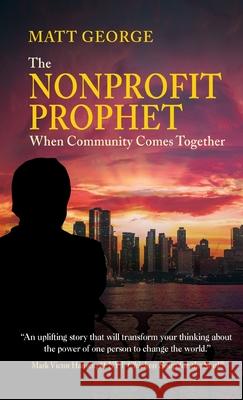 Nonprofit Prophet: When Community Comes Together Matt George 9798885811071 Mark Victor Hansen Library - książka