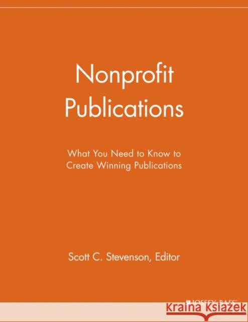 Nonprofit Publications: What You Need to Know to Create Winning Publications Stevenson, Scott C. 9781118691953 Jossey-Bass - książka