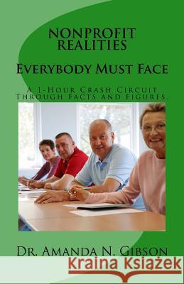 NONPROFIT REALITIES Everybody Must Face: A 1-Hour Crash Circuit Through Facts and Figures. Gibson, Amanda N. 9781533179166 Createspace Independent Publishing Platform - książka