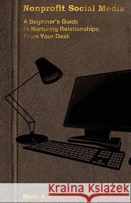 Nonprofit Social Media: A beginner's guide to nurturing relationships from your desk Pitman, Marc a. 9781482510614 Createspace - książka