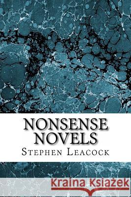 Nonsense Novels: (Stephen Leacock Classics Collection) Stephen Leacock 9781508764823 Createspace - książka