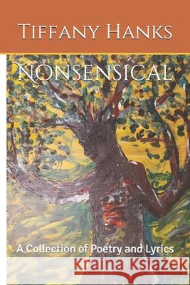 Nonsensical: A Collection of Poetry and Lyrics Hanks, Tiffany 9798548841148 Independently published - książka