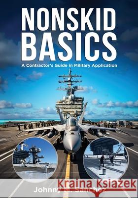 Nonskid Basics: Contractor's Guide in Military Application Johnny Sanchez 9781575904931 Ampp - książka