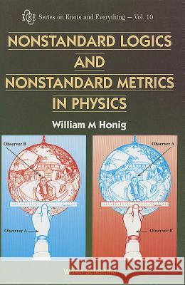 Nonstandard Logics and Nonstandard Metrics in Physics Honig, W. M. 9789810222512 World Scientific Publishing Company - książka