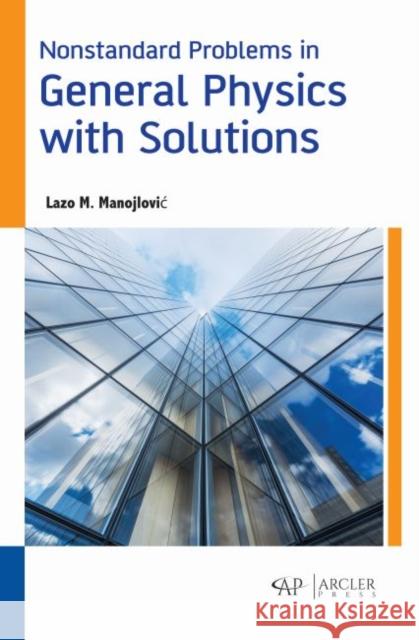 Nonstandard Problems in General Physics with Solutions Lazo M. Manojlovic 9781773614908 Arcler Press - książka
