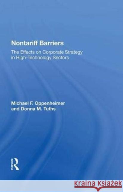 Nontariff Barriers: The Effects on Corporate Strategy in High-Technology Sectors Oppenheimer, Michael F. 9780367014018 Taylor and Francis - książka