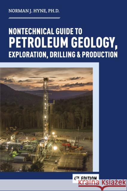 Nontechnical Guide to Petroleum Geology, Exploration, Drilling & Production Norman J. Hyne   9781593704933 PennWell Books - książka