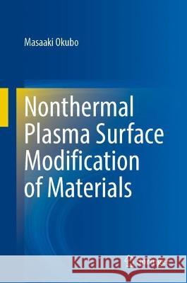 Nonthermal Plasma Surface Modification of Materials Masaaki Okubo 9789819945054 Springer - książka