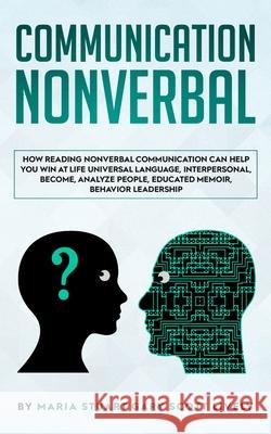 Nonverbal Communication: How Reading Nonverbal Communication Can Help You Win at Life Universal Language, interpersonal, Become, Analyze People Maria Stuart Gar 9781801133036 Ambracom - książka