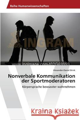 Nonverbale Kommunikation der Sportmoderatoren Brink, Alexander-Daniel 9783639446029 AV Akademikerverlag - książka