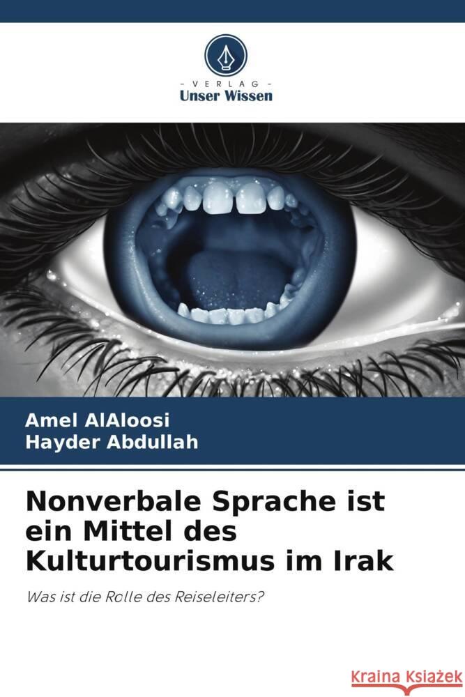 Nonverbale Sprache ist ein Mittel des Kulturtourismus im Irak AlAloosi, Amel, Abdullah, Hayder 9786204914121 Verlag Unser Wissen - książka