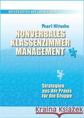 Nonverbales Klassenzimmermanagement: Strategien aus der Praxis für die Gruppe Nitsche, Pearl 9783950388350 Pearls of Learning Press - książka