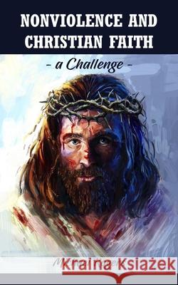 Nonviolence and Christian Faith: A Challenge Michael Rogers 9781789557640 New Generation Publishing - książka