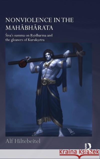 Nonviolence in the Mahabharata: Siva's Summa on Rishidharma and the Gleaners of Kurukshetra Alf Hiltebeitel 9781138646186 Routledge - książka