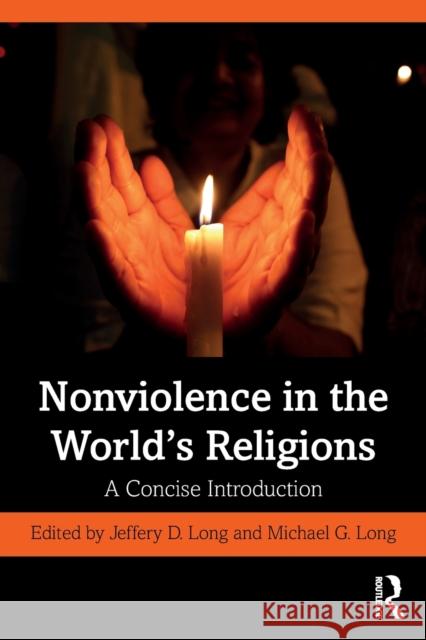 Nonviolence in the World's Religions: A Concise Introduction Jeffery D. Long Michael G. Long 9780367439576 Routledge - książka