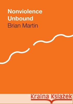 Nonviolence Unbound Brian Martin 9789188061034 Irene Publishing - książka