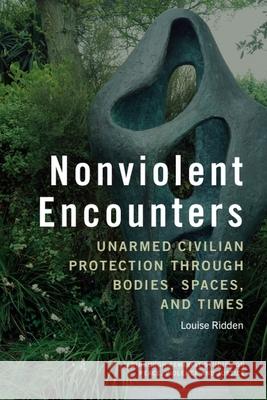 Nonviolent Encounters: Unarmed Civilian Protection Through Bodies, Spaces, and Times Louise Ridden 9781399548823 Edinburgh University Press - książka