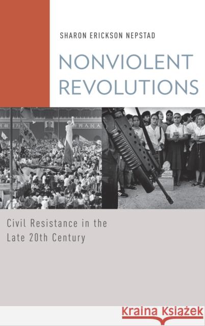 Nonviolent Revolutions: Civil Resistance in the Late 20th Century Nepstad, Sharon Erickson 9780199778201 Oxford University Press, USA - książka