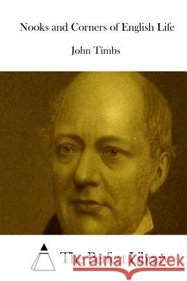 Nooks and Corners of English Life John Timbs The Perfect Library 9781512145670 Createspace - książka