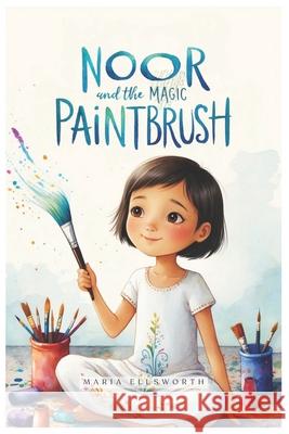 Noor and the Magic Paintbrush Maria Ellsworth 9798335097178 Independently Published - książka