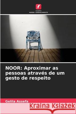 Noor: Aproximar as pessoas atrav?s de um gesto de respeito Gelila Assefa 9786207624768 Edicoes Nosso Conhecimento - książka