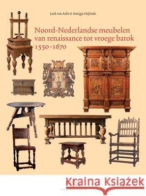 Noord-Nederlandse Meubelen Van Renaissance Tot Vroege Barok, 1550-1670 Loek Aalst Annigje Hofstede 9789061943501 Brill - Hes & de Graaf - książka