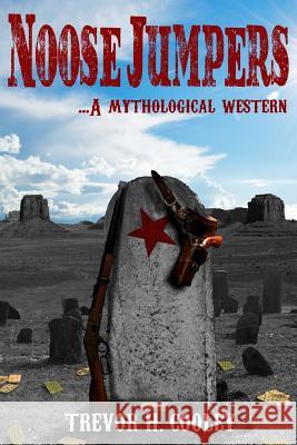 Noose Jumpers: A Mythological Western Trevor H Cooley 9781535330169 Createspace Independent Publishing Platform - książka