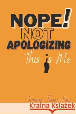 NOPE! NOT APOLOGIZING This Is Me Tammy Jone 9780578378022 Tammy Jones Pope - książka