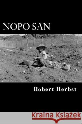 Nopo San: The Life and Times of a Well Seasoned Nut MR Robert P. Herbst 9781470058494 Createspace - książka