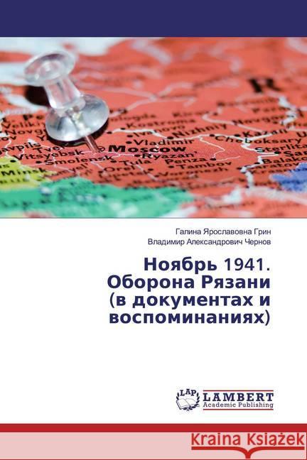 Noqbr' 1941. Oborona Rqzani (w dokumentah i wospominaniqh) Grin, Galina Yaroslawowna; Chernow, Vladimir Alexandrowich 9786202670937 LAP Lambert Academic Publishing - książka