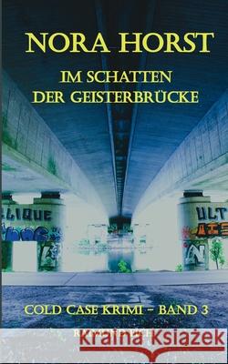 Nora Horst: Im Schatten der Geisterbr?cke Raimund Eich 9783759749703 Bod - Books on Demand - książka