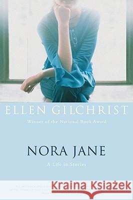 Nora Jane: A Life in Stories Ellen Gilchrist 9780316058384 Back Bay Books - książka