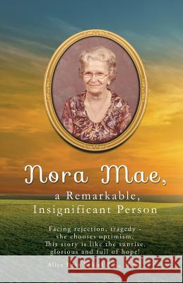 Nora Mae, a Remarkable, Insignificant Person Alice Hein Schiel B S M Ed 9781498448109 Xulon Press - książka