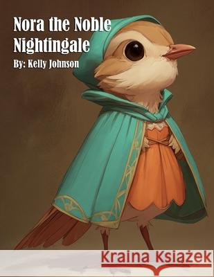 Nora the Noble Nightingale Kelly Johnson 9781088277034 Marick Booster - książka