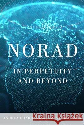 Norad: In Perpetuity and Beyond Andrea Charron James Fergusson Lori J. Robinson 9780228013990 McGill-Queen's University Press - książka