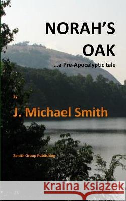 Norah's Oak: ...A Pre-Apocalyptic Tale Smith, J. Michael 9781479201020 Createspace Independent Publishing Platform - książka