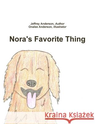 Nora's Favorite Thing Author Jeffrey Anderson, Illustrator Onalee Anderson 9781387398621 Lulu.com - książka